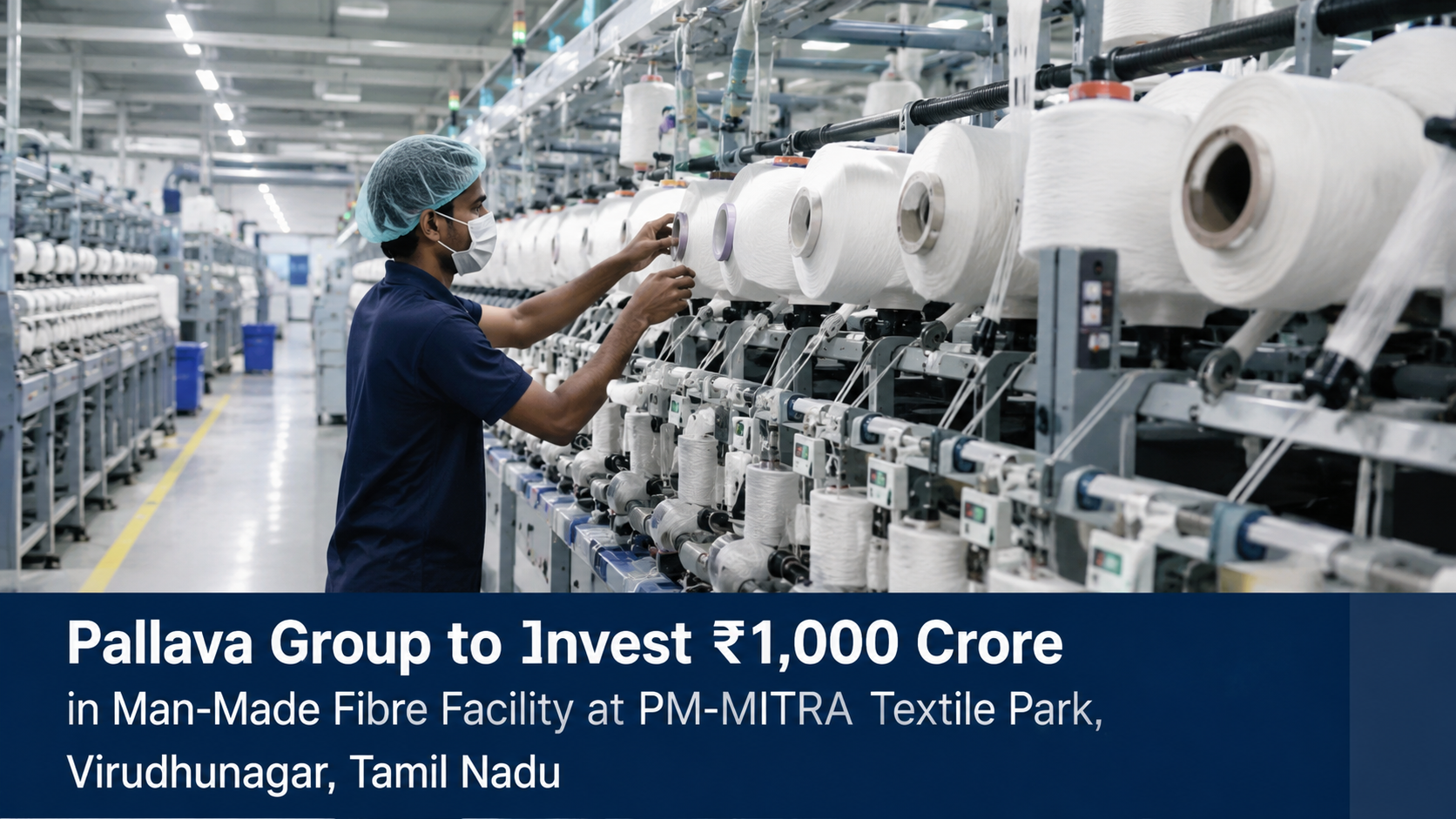 Pallava Group Plans ₹1,000 Crore Man-Made Fibre Facility at PM-MITRA Park in Tamil Nadu